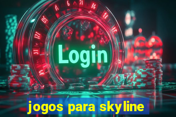 jogos para skyline